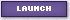 LAUNCH